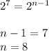 2^{7} = 2^{n-1} \\ \\ n-1=7 \\ n=8