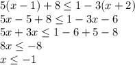 5(x-1)+8 \le 1-3(x+2)\\&#10;5x-5+8\le1-3x-6\\&#10;5x+3x\le1-6+5-8\\&#10;8x\le-8\\&#10;x\le-1