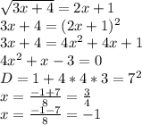 \sqrt{3x+4}=2x+1\\&#10;3x+4=(2x+1)^2\\&#10;3x+4=4x^2+4x+1\\&#10;4x^2+x-3=0\\&#10;D=1+4*4*3=7^2\\&#10;x=\frac{-1+7}{8}=\frac{3}{4}\\&#10;x=\frac{-1-7}{8}=-1\\&#10;