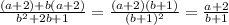 \frac{(a+2)+b(a+2)}{ b^{2}+2b+1 } = \frac{(a+2)(b+1)}{ (b+1)^{2} } = \frac{a+2}{b+1}