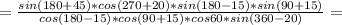 = \frac{sin(180+45)*cos(270+20)*sin(180-15)*sin(90+15)}{cos(180-15)*cos(90+15)*cos60*sin(360-20)}=