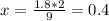 x= \frac{1.8*2}{9} =0.4