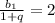 \frac{b_1}{1+q}=2