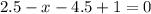 2.5-x-4.5+1=0