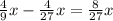 \frac49x-\frac4{27}x = \frac8{27}x