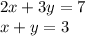 2x+3y=7\\&#10;x+y=3