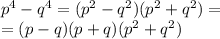 p^4-q^4=(p^2-q^2)(p^2+q^2)=\\&#10;=(p-q)(p+q)(p^2+q^2)