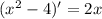 ( x^{2} -4)'=2x&#10;