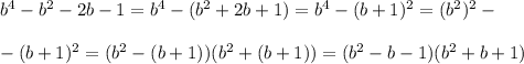 b^4-b^2-2b-1=b^4-(b^2+2b+1)=b^4-(b+1)^2=(b^2)^2-\\&#10;\\&#10;-(b+1)^2=(b^2-(b+1))(b^2+(b+1))=(b^2-b-1)(b^2+b+1)