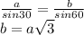 \frac{a}{sin30}=\frac{b}{sin60}\\&#10;b=a\sqrt{3}