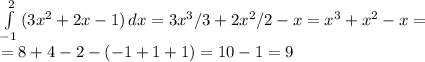 \int\limits^{2}_{-1} {(3x^2+2x-1)} \, dx = 3x^3/3+2x^2/2-x = x^3+x^2-x= \\ =8+4-2-(-1+1+1)=10-1=9