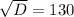 \sqrt{D} = 130