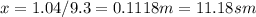 x=1.04/9.3=0.1118m=11.18sm&#10;