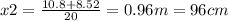 x2= \frac{10.8+8.52}{20} =0.96m=96cm