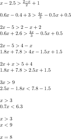 x-2.5 \frac{2-x}{2} +1 \\ \\ 0.6x-0.4+3 \frac{4x}{3} -0.5x+0.5 \\ \\ 2x-52-x+2 \\ 0.6x+2.6 \frac{4x}{3} -0.5x+0.5 \\ \\ 2x-54-x \\ 1.8x+7.84x-1.5x+1.5 \\ \\ 2x+x5+4 \\ 1.8x+7.82.5x+1.5 \\ \\ 3x9 \\ 2.5x-1.8x3 \\ 0.7x3 \\ x