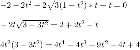 -2-2t^2-2\sqrt{3(1-t^2)}*t+t=0\\\\&#10;-2t\sqrt{3-3t^2}=2+2t^2-t\\\\&#10;4t^2(3-3t^2)=4t^4-4t^3+9t^2-4t+4