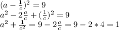 (a- \frac{1}{c} )^2=9 \\ a^2-2 \frac{a}{c} + (\frac{1}{c} )^2=9 \\ a^2+ \frac{1}{c^2}=9-2 \frac{a}{c}=9-2*4=1