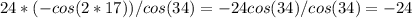24*(-cos(2*17))/cos(34)=-24cos(34)/cos(34)=-24