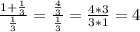 \frac{1+ \frac{1}{3} }{ \frac{1}{3} } = \frac{\frac{4}{3} }{ \frac{1}{3} } = \frac{4*3}{3*1} =4