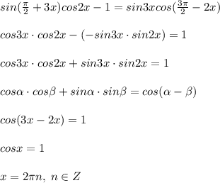 sin(\frac{\pi}{2}+3x)cos2x-1=sin3xcos(\frac{3\pi }{2}-2x)\\\\cos3x\cdot cos2x-(-sin3x\cdot sin2x)=1\\\\cos3x\cdot cos2x+sin3x\cdot sin2x=1\\\\cos \alpha \cdot cos \beta +sin \alpha \cdot sin \beta =cos( \alpha - \beta )\\\\cos(3x-2x)=1\\\\cosx=1\\\\x=2\pi n,\; n\in Z