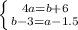 \left \{ {{4a=b+6} \atop {b-3=a-1.5}} \right.