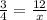 \frac{3}{4}= \frac{12}{x}