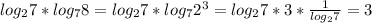 log_2 7* log_7 8=log_2 7*log_7 2^3=log_2 7*3* \frac{1}{log_2 7}=3