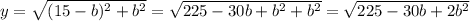 y= \sqrt{(15-b)^{2}+b^{2}}=\sqrt{225-30b+b^{2}+b^{2}}=\sqrt{225-30b+2b^{2}}