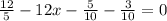 \frac{12}{5}- 12x- \frac{5}{10} - \frac{3}{10} =0