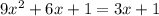 9x^2+6x+1=3x+1