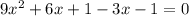 9x^2+6x+1-3x-1=0