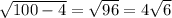 \sqrt{100-4} = \sqrt{96} =4 \sqrt{6}