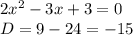 2x^2-3x+3=0 \\ D=9-24=-15