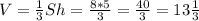 V= \frac{1}{3} Sh= \frac{8*5}{3} = \frac{40}{3} = 13 \frac{1}{3}