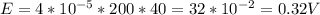 E=4*10 ^{-5} *200*40=32*10 ^{-2} =0.32V