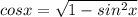 cosx= \sqrt{1-sin^{2}x}