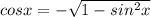 cosx= -\sqrt{1-sin^{2}x}