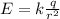 E=k \frac{q}{r ^{2} }