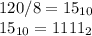 120/8=15_{10}\\15_{10}=1111_2