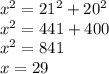 x^{2} = 21^{2} + 20^{2} \\ x^{2} =441+400 \\ x^{2} =841 \\ x=29