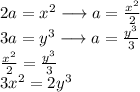 2a=x^2\longrightarrow a=\frac{x^2}{2}\\3a=y^3\longrightarrow a=\frac{y^3}{3}\\\frac{x^2}{2}=\frac{y^3}{3}\\3x^2=2y^3