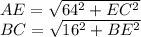 AE=\sqrt{64^2+EC^2}\\ BC=\sqrt{16^2+BE^2}