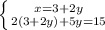 \left \{ {{x=3+2y} \atop {2(3+2y)+5y=15}} \right.