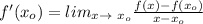 f'(x_o) =lim_{x \to\ x_o} \frac{f(x)-f(x_o)}{x-x_o}}