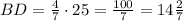 BD=\frac47\cdot25=\frac{100}7=14\frac27