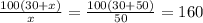 \frac{100(30+x)}{x}=\frac{100(30+50)}{50}=160