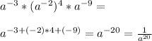 a^{-3}*(a^{-2})^4*a^{-9}=\\\\a^{-3+(-2)*4+(-9)}=a^{-20}=\frac{1}{a^{20}}