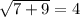 \sqrt{7+9}=4