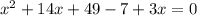 x^2+14x+49-7+3x=0