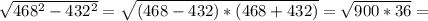 \sqrt{468^{2}- 432^{2} } = \sqrt{(468-432)*(468+432)}= \sqrt{900*36}=